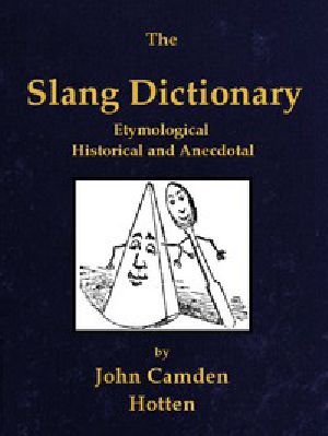 [Gutenberg 42108] • The Slang Dictionary: Etymological, Historical and Andecdotal